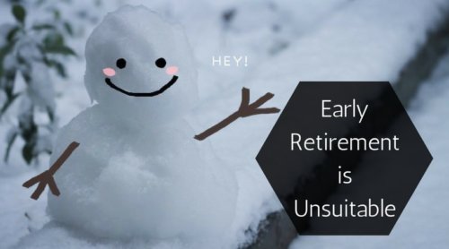 Early Retirement is Unsuitable